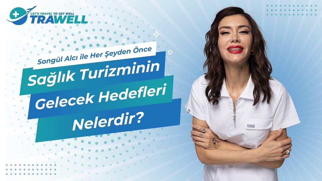 Sağlık Turizminin Gelecek Hedefleri Nelerdir? | Songül Alcı ile Her Şeyden Önce